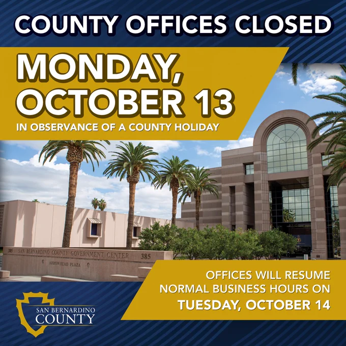 Notice from San Bernardino County indicating that county offices are closed on Monday, October 13 in observance of a county holiday. Business will resume on Tuesday, October 14. The image features the exterior of the San Bernardino County Government Center with palm trees in the foreground.