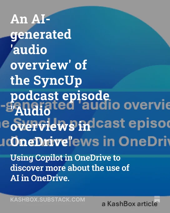 Social graphic for the article, “An AI-generated 'audio overview' of the SyncUp podcast episode "Audio overviews in OneDrive"” by Mark Kashman.