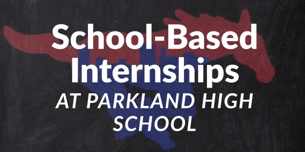 School Based Internships at Parkland High School