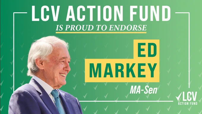 LCVAF endorsement graphic: LCV Action Fund is proud to endorse Ed Markey (MA-Sen)