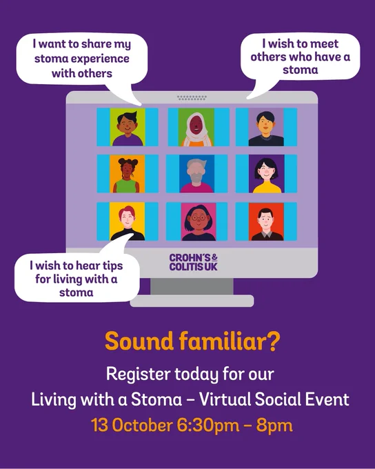 Image description:
A cartoon style computer screen is displayed showing a virtual teams event. Speech bubbles read: "I want to share my stoma experience with others" "I wish to meet others who have a stoma" "I wish to hear tips for living with a stoma"
The text below reads: "Sound familiar? Register today for our Living with a Stoma - Virtual Social Event 13 October 6:30pm - 8pm"