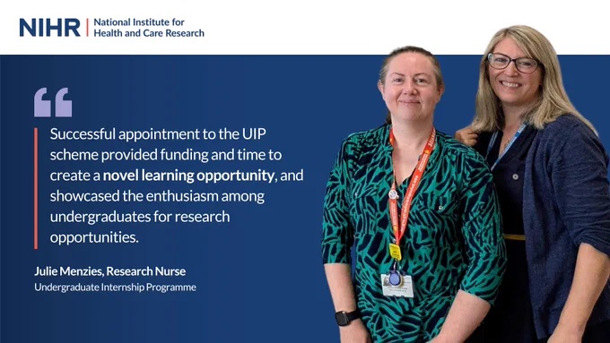 "successful appointment to the UIP scheme provided funding and time to create a novel learning opportunity and showcased the enthusiasm among undergraduates for research opportunities."

Julie Menzies, Research Nurse, Undergraduate Internship Programme