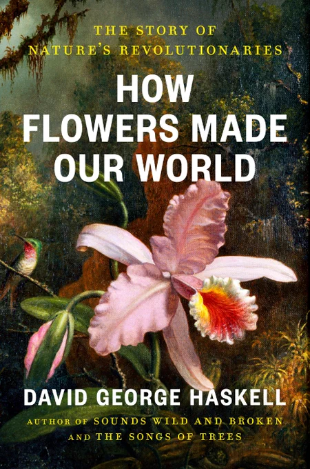 Large pink orchid against background of darker foliage, with small hummingbird to the left. Book title across center: How Flowers made our world
