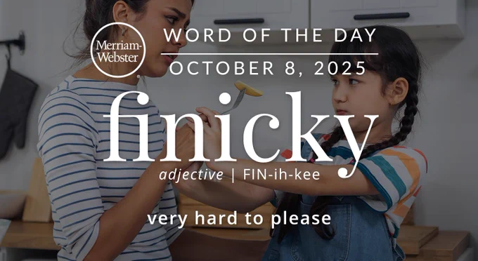 Merriam-Webster Word of the Day for October 8, 2025 'finicky' adjective | FIN-ih-kee "very hard to please" Background Image: A kid refusing food