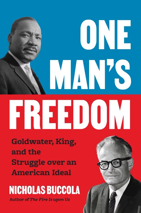 Book cover featuring Martin Luther King Jr. and Barry Goldwater, with text: One Man's Freedom: Goldwater, King, and the Struggle Over an American Ideal -- Nicolas Buccola, Author of The Fire Is Upon Us