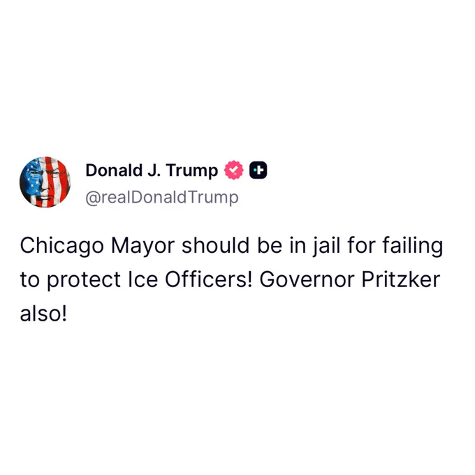 Truth Social from Donald J. Trump: Chicago Mayor should be in jail for failing to protect Ice Officers! Governor Pritzker also!