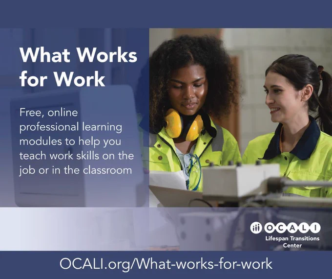 An image of two young women working together in an industrial setting. What Works for Work. OCALI’s Lifespan Transitions Center logo. 