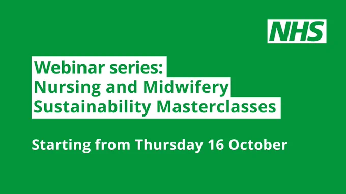 NHS Logo and the text.
Webinar series:
Nursing and Midwifery Sustainability Masterclasses.
Starting from Thursday 16 October