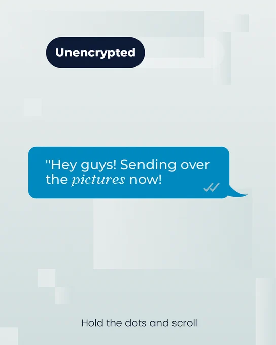 A clear text message that reads "Hey guys! Sending over the pictures now!" A label above the text reads "Unencrypted."