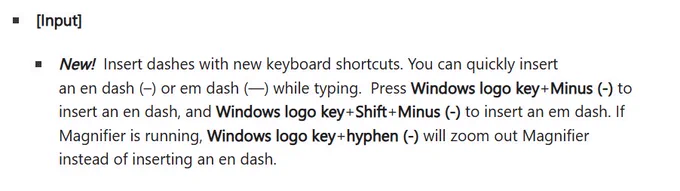 A screenshot from the linked changelist. It says "New!  Insert dashes with new keyboard shortcuts. You can quickly insert an en dash (–) or em dash (—) while typing.  Press Windows logo key Minus (-) to insert an en dash, and Windows logo key Shift Minus (-) to insert an em dash. If Magnifier is running, Windows logo key hyphen (-) will zoom out Magnifier instead of inserting an en dash."
