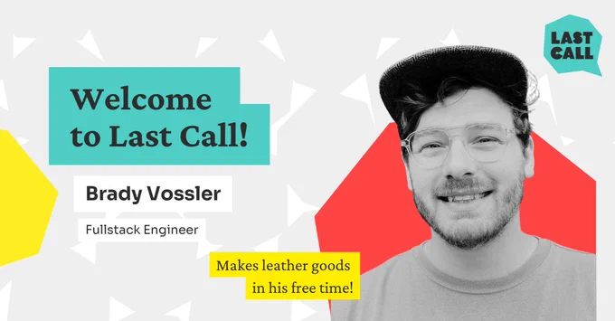 Branded graphic with Brady's headshot welcoming him to the team as Last Calls newest fullstack engineer. 