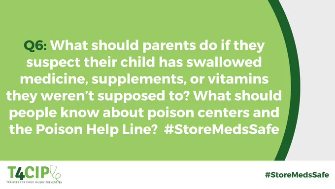 Q6: What should parents do if they suspect their child has swallowed medicine, supplements, or vitamins they weren’t supposed to? What should people know about poison centers and the Poison Help Line?  #StoreMedsSafe