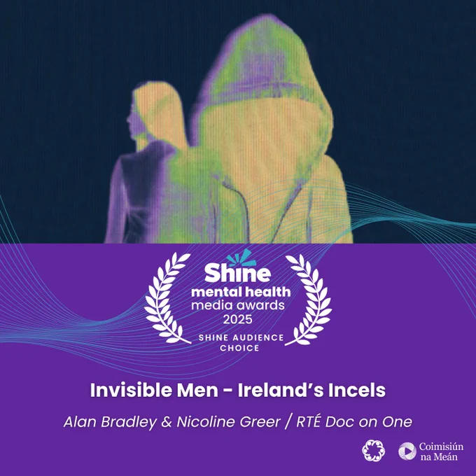 Stylised heatmap-style image of three faceless figures in hooded jackets and coats. Text reads: "Shine Mental Health Media Awards 2025 – Shine Audience Choice. Invisible Men – Ireland’s Incels. Alan Bradley & Nicoline Greer / RTÉ Doc on One."