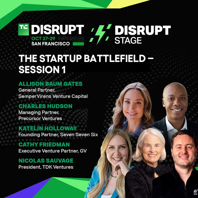 Promotional image for TechCrunch Disrupt event featuring the Startup Battlefield Stage session in San Francisco. Includes headshots of speakers: Allison Baum, General Partner at SemperVirens Venture Capital; Charles Hudson, Managing Partner at Precursor Ventures; Katelyn Holloway, Founding Partner at Seven Six; Cathy Friedman, Executive Vice President at TDK Ventures. 