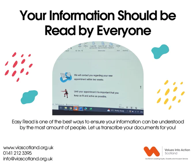 Your Information Should be Read by Everyone

Easy Read is one of the best ways to ensure your information can be understood by the most amount of people. Let us transcribe your documents for you!

www.viascotland.org.uk
0141 212 3395
info@viascotland.org.uk

An example of easy read is in the middle, the VIAS logo is on the bottom right