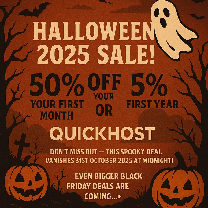 Celebrate Halloween 2025 with QuickHost! Get 50% off your first month or 5% off your first year. Hurry-offer ends 31st October at midnight!
