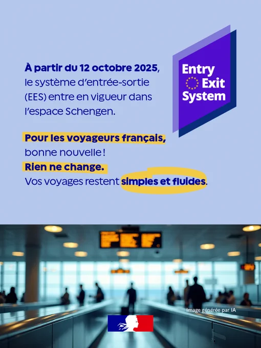 Infographie informative du ministère de l’Intérieur : « À partir du 12 octobre 2025, le système d’entrée-sortie (EES) entre en vigueur dans l’espace Schengen.

Pour les voyageurs français, bonne nouvelle ! Rien ne change. Vos voyages restent simples et fluides. »