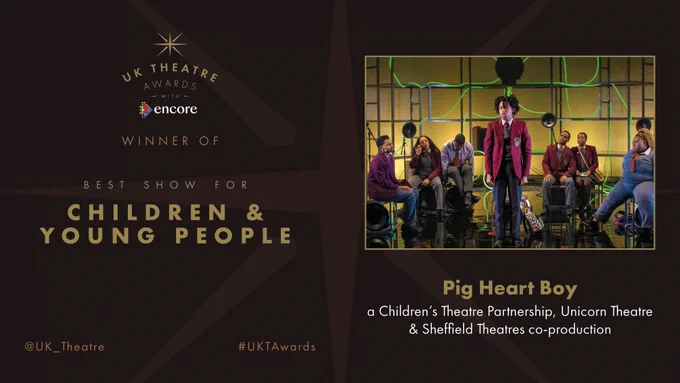 The winner of the UK Theatre Award for Best Show for Children & Young People is Pig Heart Boy, a Children's Theatre Partnership, Unicorn Theatre & Sheffield Theatres co-production.

#UKTAwards