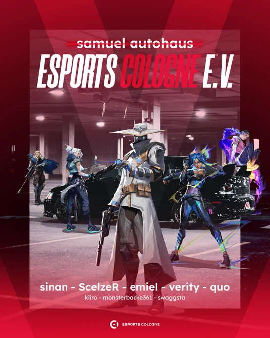 Ankündigungsgrafik für das neue Valorant-Team von eSports Cologne e.V. auf dunkelrotem Hintergrund.

Im Zentrum der Grafik posieren fünf Charaktere aus dem Spiel Valorant – Cypher, Jett, Sova, Neon und Yoru – vor einem schwarzen Auto in einer Tiefgarage.

Der obere Teil der Grafik zeigt den Sponsor "samuel autohaus" über dem großen Schriftzug "ESPORTS COLOGNE E.V.". Dies kennzeichnet die Übernahme des ehemaligen "samuel autohaus"-Teams.

Im unteren Bereich sind die Spielernamen des neuen Rosters aufgelistet:
sinan - ScelzeR - emiel - verity - quo

Darunter stehen die weiteren Teammitglieder:
kiiro - monsterbacke361 - swaggsta

Ganz unten befindet sich das Logo von eSports Cologne.