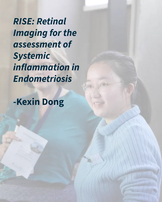 RISE: Retinal Imaging for the assessment of Systemic inflammation in 
Endometriosis

-Kexin Dong 