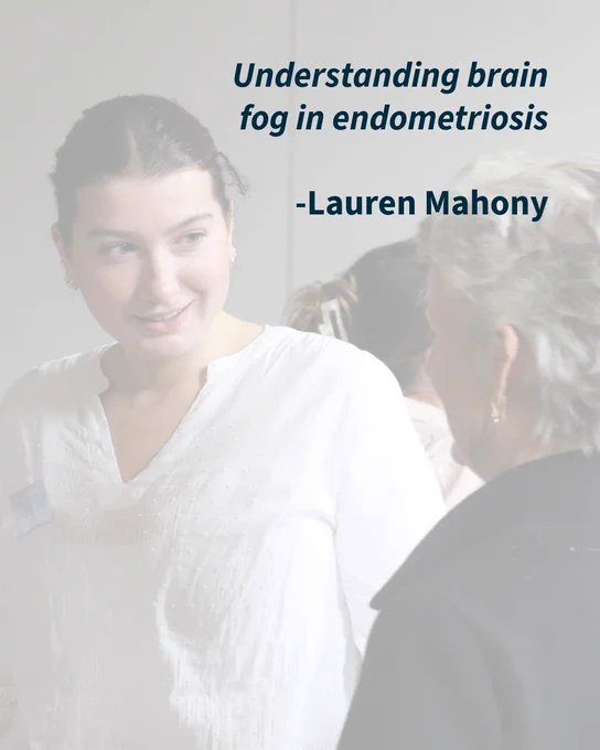 Understanding brain fog in endometriosis

-Lauren Mahony 