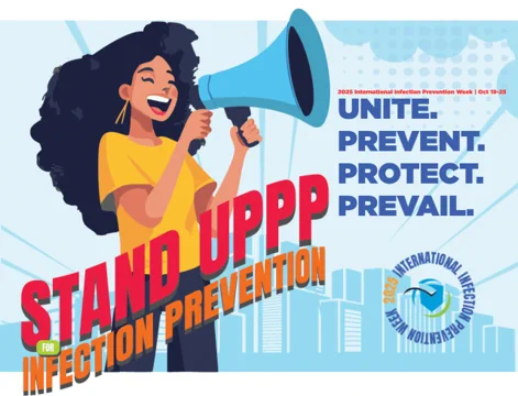 Image of a woman with a megaphone and the words 'StandUppp in Infection Prevention' and the logo for International Infection Prevention Week 2025
