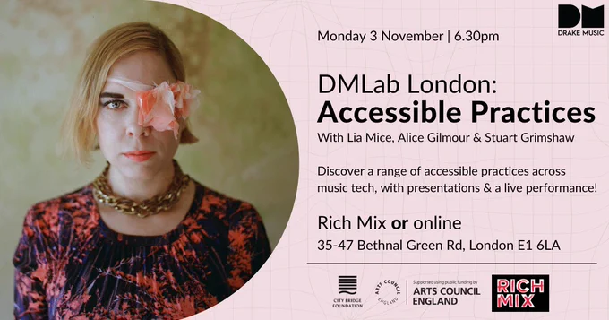 Flyer for DMLab London, 'Accessible Practices'. Text reads: 'Discover a range of accessible practices across music technology, with presentations and a live performance'. Features a central picture of a woman wearing an eye patch with a large pink flower on it. She is looking intently at the camera, head on.