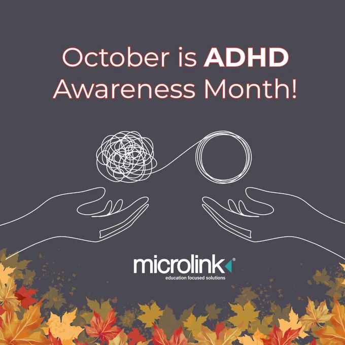 A graphic showing two outlined hands, one holding a tangled line and the other holding the line neatly coiled. Text above reads, “October is ADHD Awareness Month!” The background is dark grey with autumn leaves along the bottom and the Microlink logo in white.
