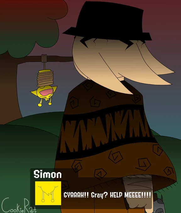 Tunner with a suspiciously top hat shaped hat on his head with weird little black things coming from underneath just standing there as wind blows (bro's aura farming 😭😭😭)

Simon's tied upside down to a tree squirming and trying to call for help

Simon: "GYAAAH!! Gray? HELP MEEEE!!!!"