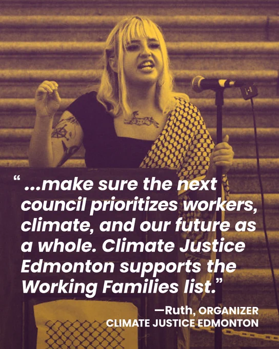 Make sure the next council prioritizes workers, climate, and our future as a whole. Climate Justice Edmonton supports the Working Families list.