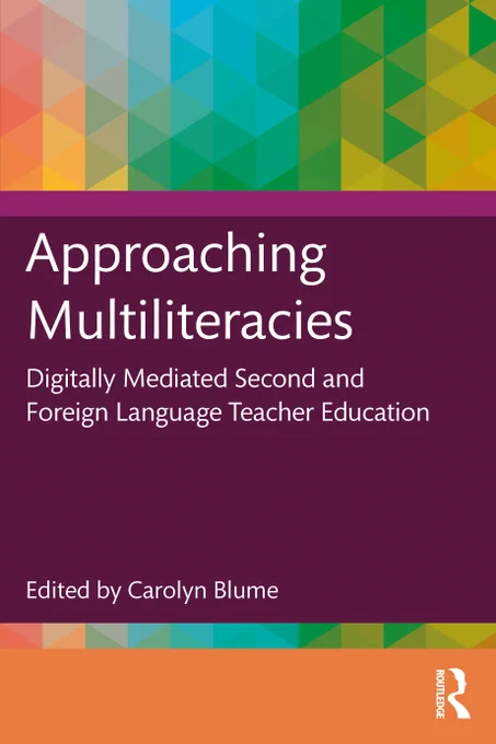 The cover of Approaching Multiliteracies edited by Carolyn Blume. The top quarter is a vibrant, multicoloured geometric design. The central half is purple, with the title, subtitle and editor name. The lower quarter is an orange band feature the Routledge logo.