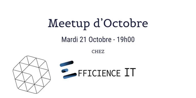 Meet-up d'Octobre, mardi 21 octobre 19h00, chez EfficienceIT