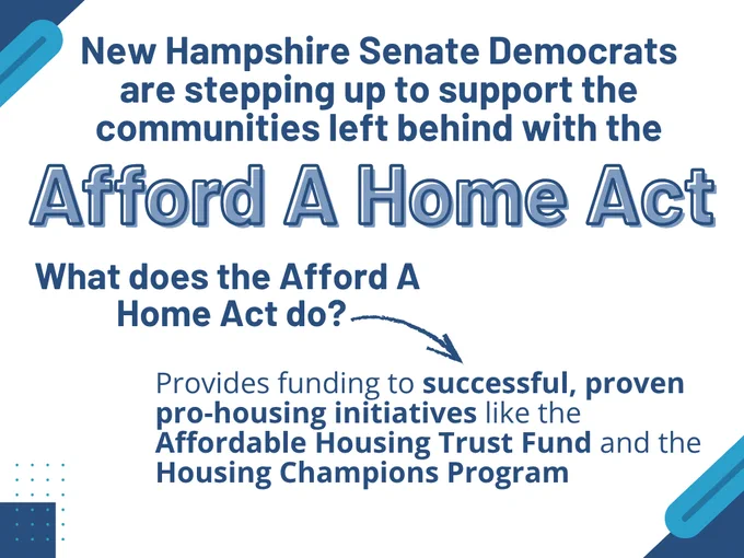 Promotional graphic for New Hampshire Senate Democrats presenting the "Afford A Home Act," detailing its purpose to support communities with proven housing initiatives like the Affordable Housing Trust Fund and the Housing Champions Program.