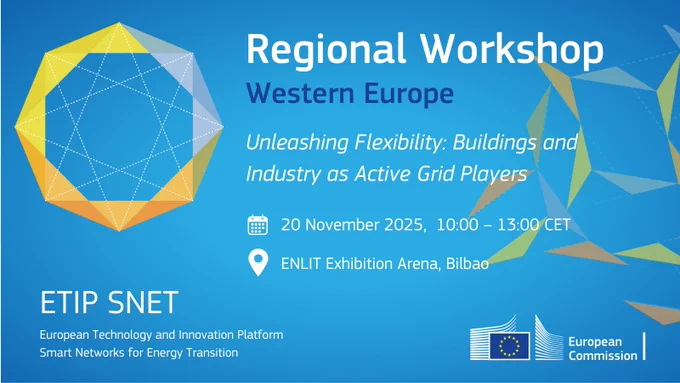 Regional workshop Western Europe. Unleashing flexibility: buildings and industry as active grid players. 20 November 2025, 10.00 -13.00 CET. ENLIT exhibition arena, Bilbao.  ETIP SNET.