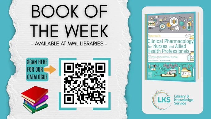 The background is teal, to the left is a torn strip of paper featuring the heading reading 'Book of the Week', 'Available at MWL Libraries'. Below is the text ‘Scan for the catalogue’, a QR linking to ‘https://now.koha-ptfs.co.uk/’ and a graphic of a pile of books. To the right is the cover of Trounce's clinical pharmacology for nurses and allied health professionals by Anand, R [ed.] DeWilde, S [ed.] Page, CP [ed.] Paterson, R [Nursing advisor] Gardner, M [Nursing advisor]. The logo for MWL Libraries is below.
