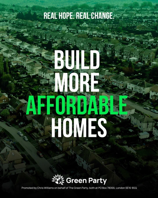 Aerial view of a large suburban area filled with rows of houses stretching into the distance, tinted in Green Party colours. Over the image, bold white and green text reads: “REAL HOPE. REAL CHANGE. BUILD MORE AFFORDABLE HOMES.” The Green Party logo appears at the bottom with small text stating it is promoted by Chris Williams on behalf of the Green Party.