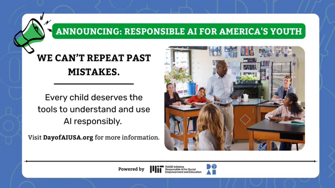 Announcing: Responsible AI for America's youth. We can't repeat past mistakes. Every child deserves the tools to understand and use AI responsibly. Visit DayOfAIUSA.org for more information. 