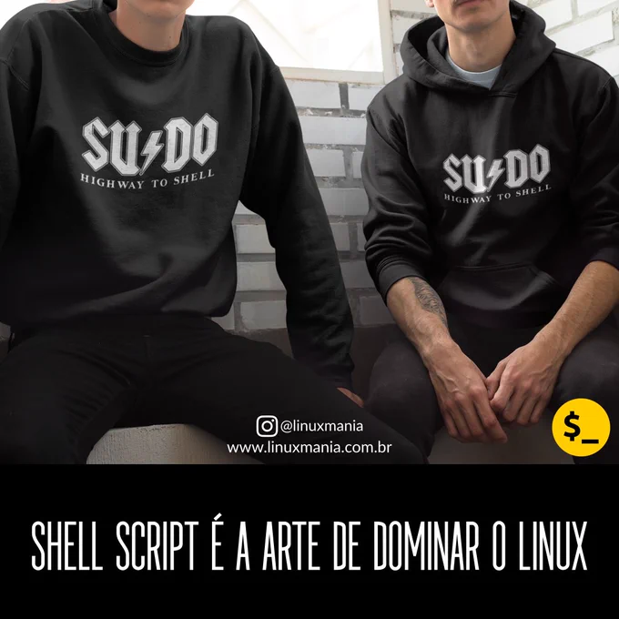 Duas pessoas estão sentadas lado a lado em uma escada de concreto. Ambas vestem roupas escuras e moletons pretos com a estampa centralizada no peito. A estampa tem o texto “SUDO” em letras brancas grandes, com um raio substituindo a letra “U”, e logo abaixo a frase “HIGHWAY TO SHELL”, em letras menores.

No rodapé da imagem há o texto “Shell Script é a arte de dominar o Linux”, acompanhado do logotipo da marca Linux Mania, que inclui o endereço do site www.linuxmania.com.br e o perfil @linuxmania.

No canto inferior direito há um círculo amarelo com o símbolo de um cifrão estilizado, representando o tema de tecnologia e programação.