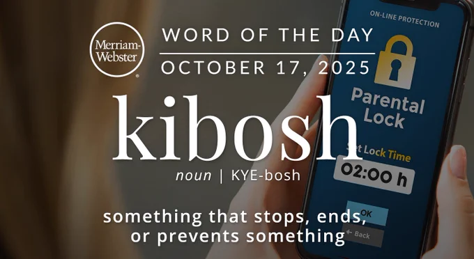 Merriam-Webster Word of the Day for October 17, 2025 'kibosh' noun | KYE-bosh "something that stops, ends, or prevents something" Background Image: A phone with a parental lock