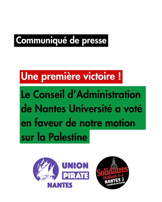 Communiqué de presse
Une première victoire ! Le Conseil d’Administration de Nantes Université a voté en faveur de notre motion sur la Palestine
Logo de l’Union Pirate Nantes et Solidaires Étudiant-e-s Nantes.