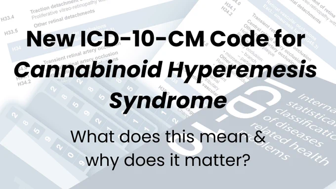 New ICD-10-CM code for cannabinoid hyperemesis syndrome: what does it mean & why does it matter?