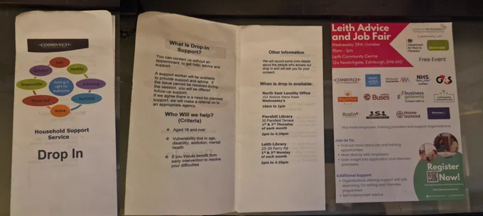 Two leaflets (one opened out).

The first leaflet reads "Edinburgh Council Drop in support" and says drop-ins happen at Leith Library on the 1st & 3rd Mondays of the month from 2pm to 4.30pm.

The second leaflet says "Leith Advice and Job Fair" and lists organisations taking part at Leith Community Centre from 10am - 1pm on Wednesday 29th October.