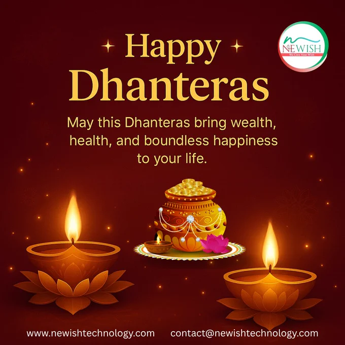✨ Happy Dhanteras! ✨
May this Dhanteras bring you endless prosperity, radiant health, and boundless happiness.
Let the lights of Dhanteras shine bright in your life, filling it with success and positivity.

💰🌟 Celebrate the spirit of wealth and well-being with Newish Technology!

🌐 www.newishtechnology.com

📩 contact@newishtechnology.com

#HappyDhanteras #FestivalOfWealth #ProsperityAndHealth #NewishTechnology #FestiveVibes #IndianFestivals #Dhanteras2025 #GoodFortune #DigitalCelebrations #NewBeginnings