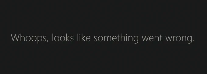 A screenshot simply saying "Whoops, looks like something went wrong"