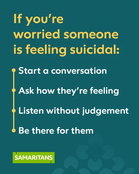 If you're worried someone is feeling suicidal:

Start a conversation

Ask how they're feeling

Listen without judgement 

Be there for them 
