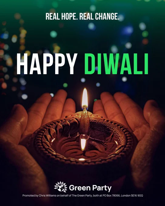 REAL HOPE. REAL CHANGE
HAPPY DIWALI
Green Party
Promoted by Chris Williams on behalf of The Green Party, both at PO Box 78066, London SE16 9GQ