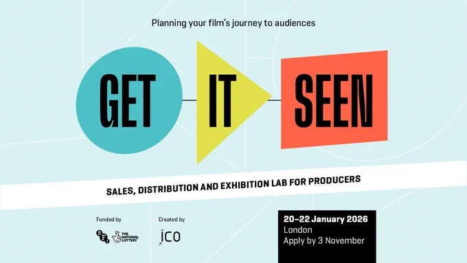 Get It Seen logo with text which says "Planning your film's journey to audiences. Sales, distribution and exhibition lab for producers. 20 to 22 January, London, apply by 3 November." Funded by BFI and National Lottery. Created by ICO
