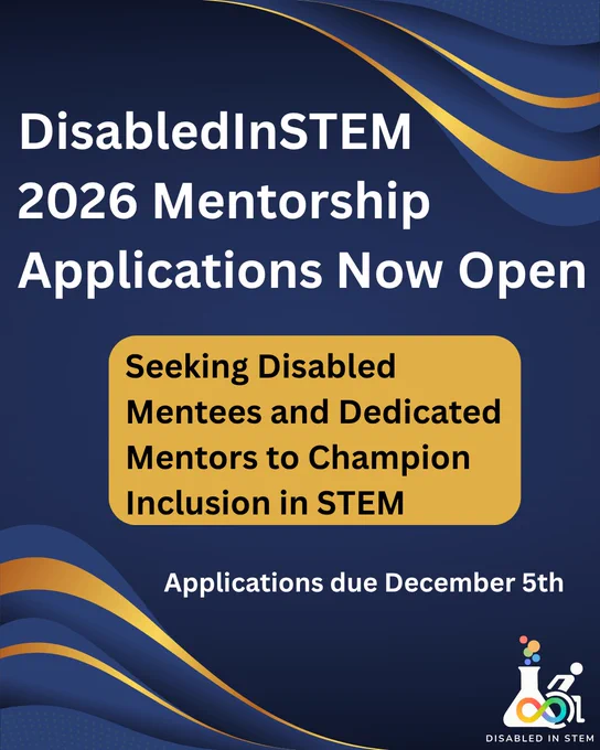 Promotional graphic for the DisabledInSTEM 2026 Mentorship Program. The background is a dark blue gradient with flowing wave-like patterns in blue and gold. At the top, white text reads: “DisabledInSTEM 2026 Mentorship Applications Now Open.” Below, a yellow box with black text says: “Seeking Disabled Mentees and Dedicated Mentors to Champion Inclusion in STEM.” At the bottom, white text states: “Applications due December 5th.” In the lower right corner, there is the DisabledInSTEM logo.