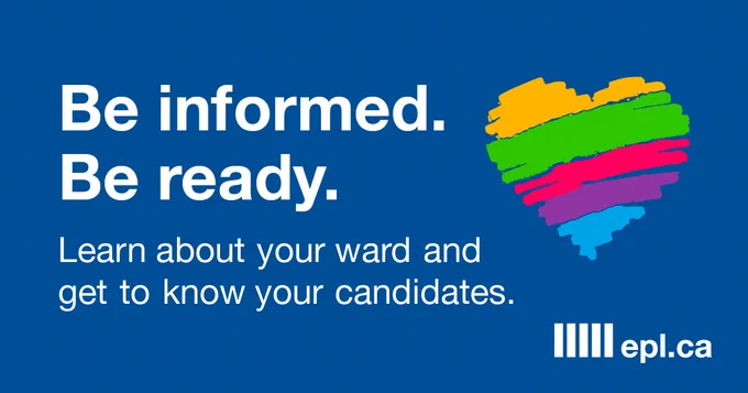 An image of heart and text that says 'Be informed. Be ready. Learn about your ward and get to know your candidates. epl.ca