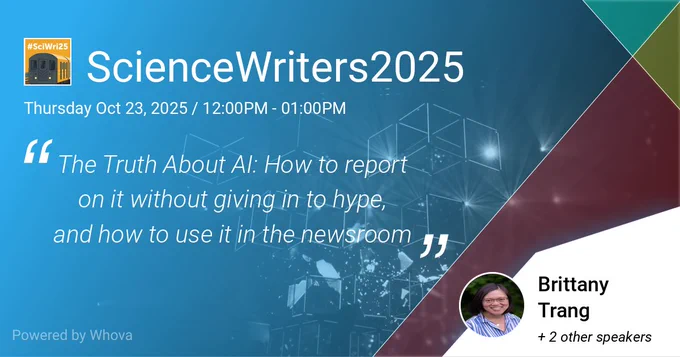 ScienceWriters2025
Thursday Oct 23, 2025 / 12:00PM - 01:00PM

"The Truth About AI: How to report on it without giving in to hype, and how to use it in the newsroom"